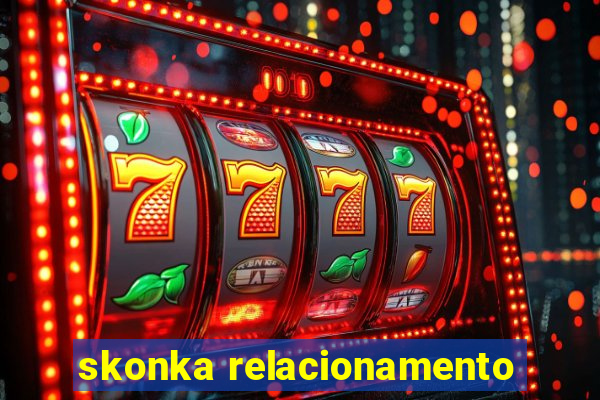 skonka relacionamento