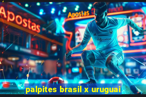 palpites brasil x uruguai