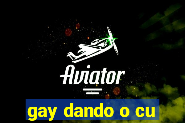 gay dando o cu