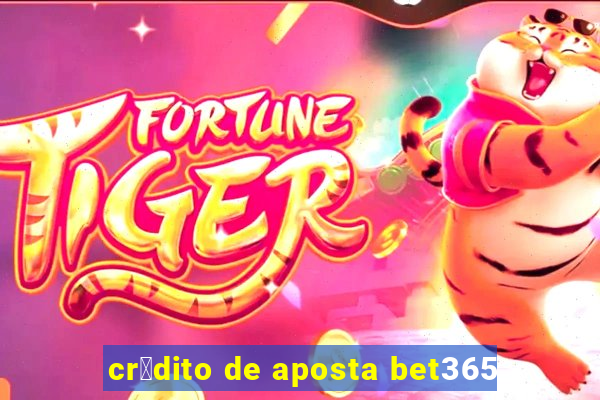 cr茅dito de aposta bet365