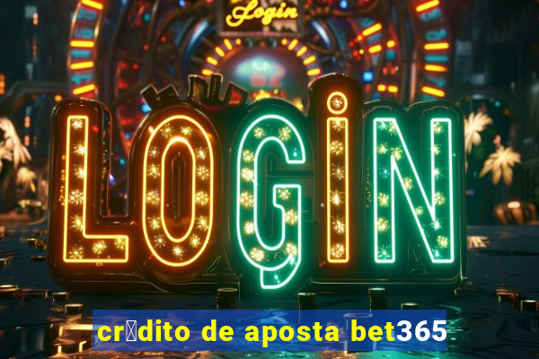 cr茅dito de aposta bet365