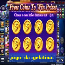 jogo da gelatina que pula