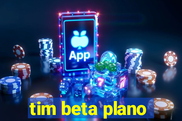 tim beta plano