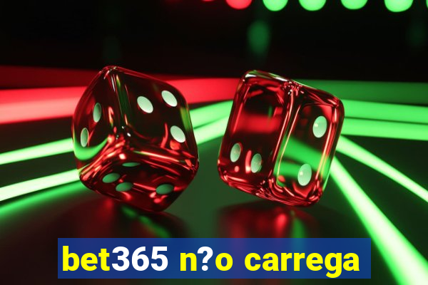 bet365 n?o carrega