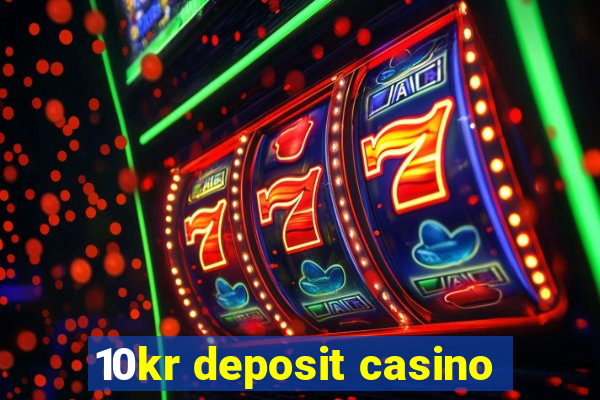 10kr deposit casino