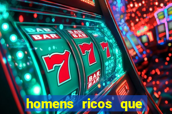 homens ricos que querem bancar grátis