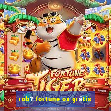 rob? fortune ox grátis