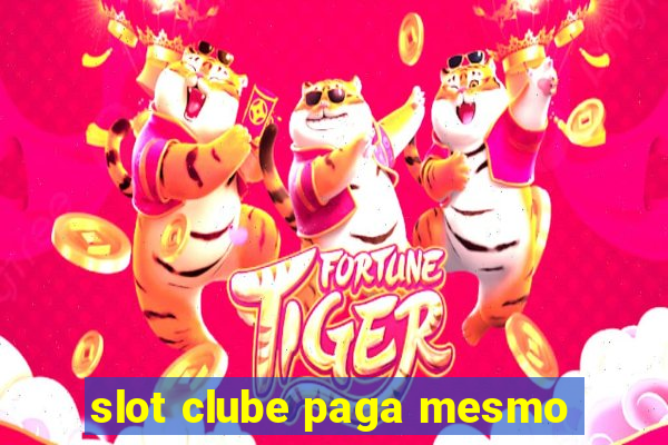 slot clube paga mesmo