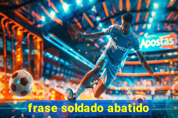 frase soldado abatido