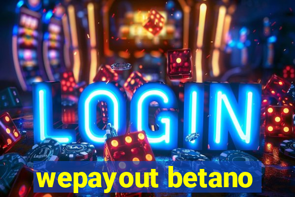 wepayout betano