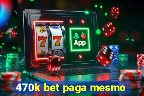 470k bet paga mesmo