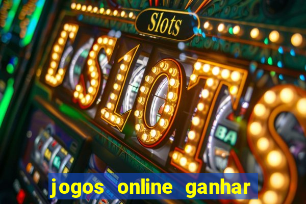 jogos online ganhar dinheiro de verdade