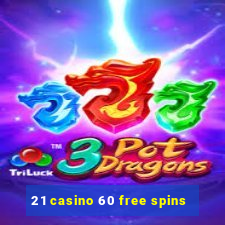 21 casino 60 free spins