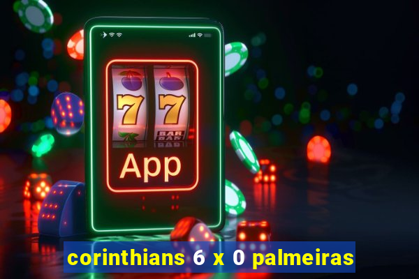 corinthians 6 x 0 palmeiras