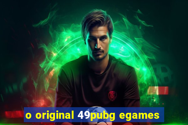 o original 49pubg egames