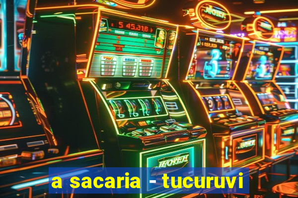 a sacaria - tucuruvi