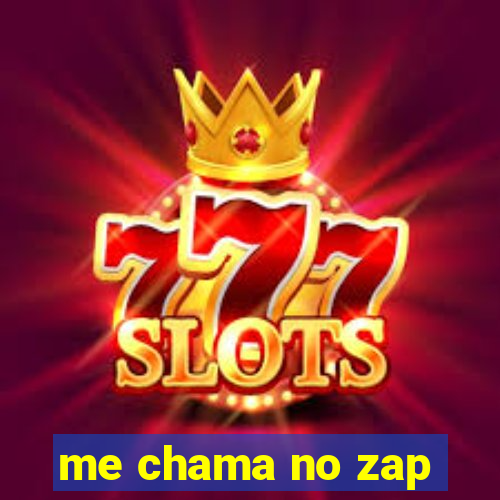 me chama no zap