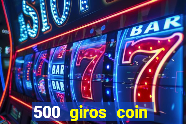 500 giros coin master grátis