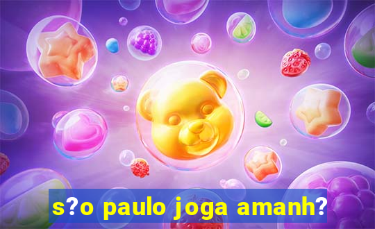 s?o paulo joga amanh?