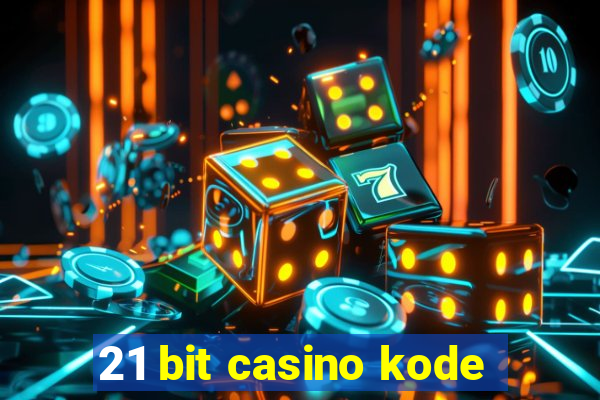 21 bit casino kode