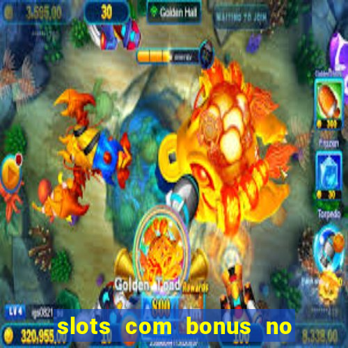 slots com bonus no cadastro e saque free