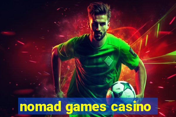 nomad games casino