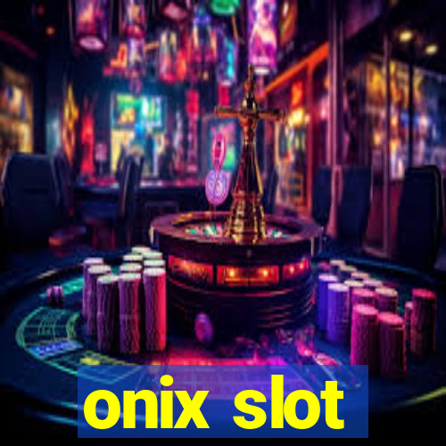 onix slot