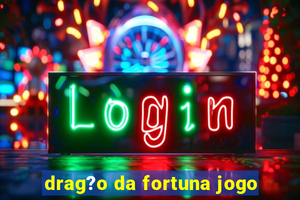 drag?o da fortuna jogo