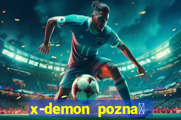 x-demon pozna艅 cena biletu