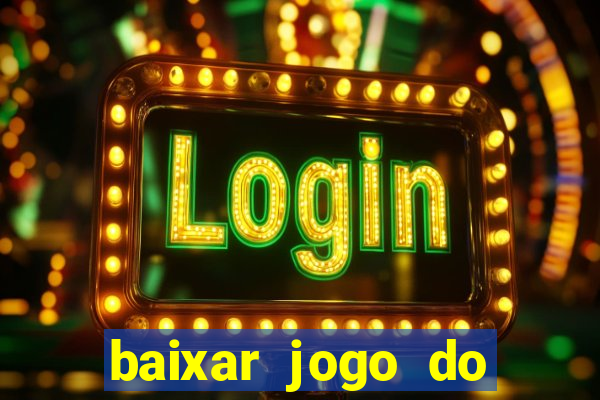 baixar jogo do tigrinho para ganhar dinheiro