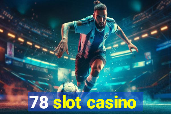 78 slot casino