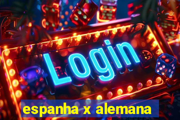 espanha x alemana