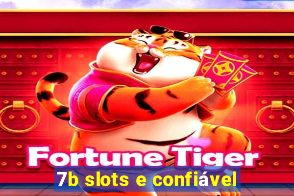 7b slots e confiável