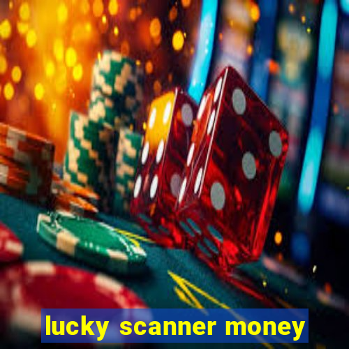 lucky scanner money