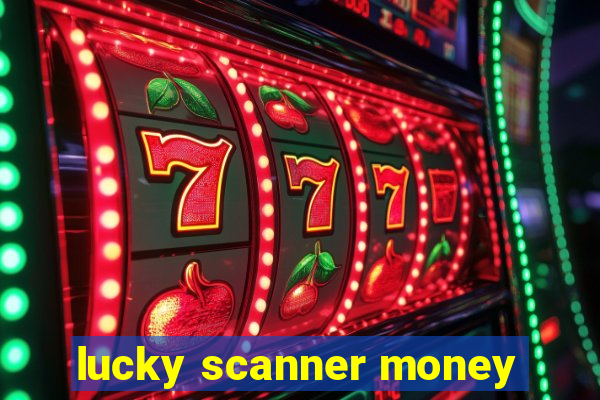 lucky scanner money