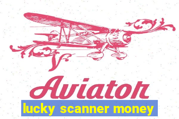 lucky scanner money