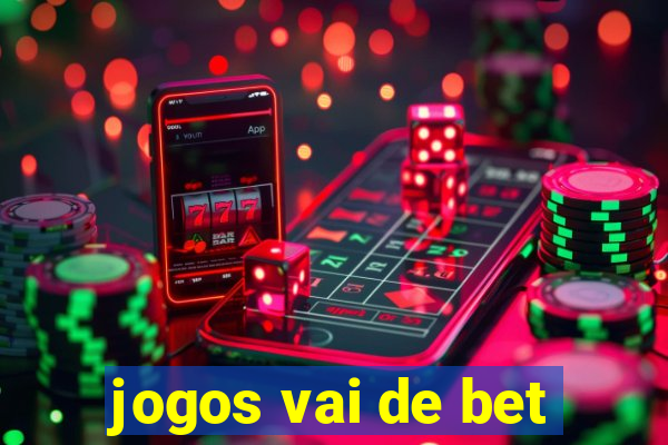 jogos vai de bet