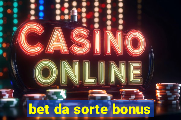 bet da sorte bonus