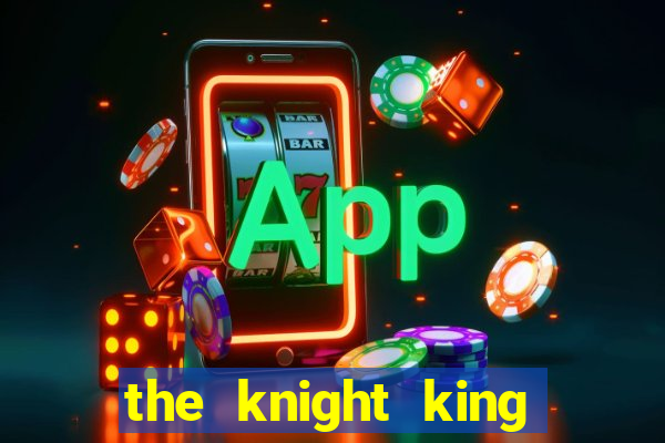 the knight king who returned with a god ptbr