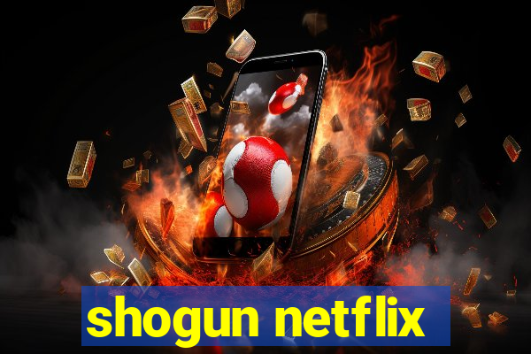 shogun netflix