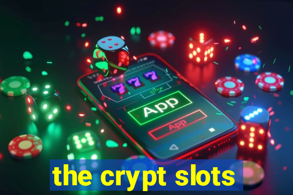 the crypt slots