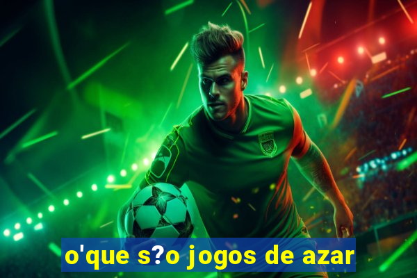 o'que s?o jogos de azar