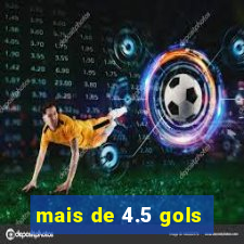 mais de 4.5 gols