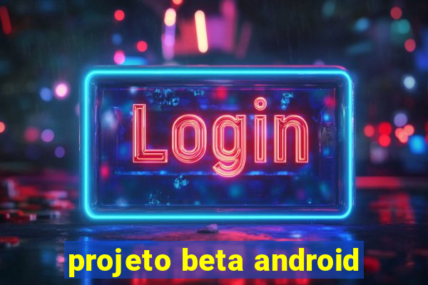 projeto beta android