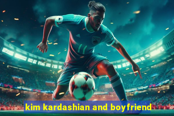 kim kardashian and boyfriend