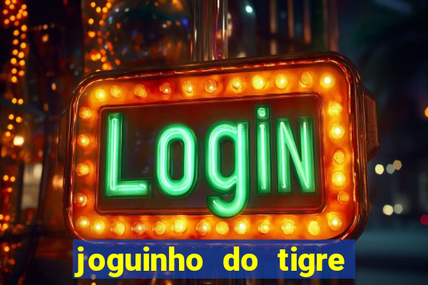 joguinho do tigre que d谩 dinheiro