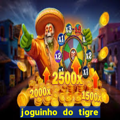 joguinho do tigre que d谩 dinheiro