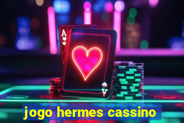 jogo hermes cassino