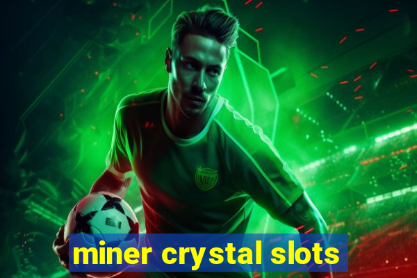 miner crystal slots