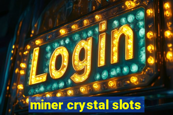 miner crystal slots